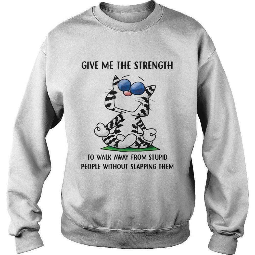 Cat Yoga Give Me The Strength To Walk Away From Stupid People Sweatshirt